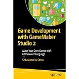 Game Development with GameMaker Studio 2: Make Your Own Games with GameMaker Language