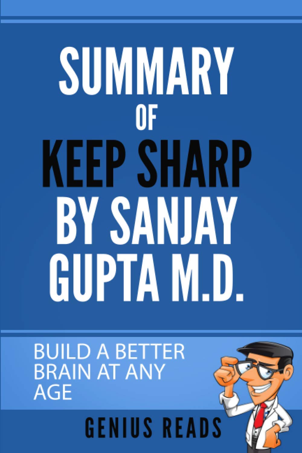 Summary Of Keep Sharp By Sanjay Gupta Build A Better Brain At Any Age Reads Genius 9798596719574 Amazon Com Books