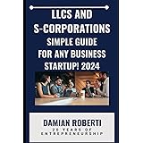 LLCs and S-Corporations Simple Guide for any business startup! 2024