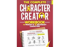 The Complete Character Creator: The Ultimate Character Development Workbook and Reference Journal for Authors (The Complete Writer's Workbook Series)