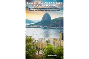 Guia de Viagens da Cidade do Rio de Janeiro: As melhores dicas para você conhecer a Cidade Maravilhosa sem parecer turista! (