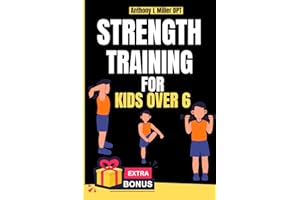 Strength training for kids over 6: Supportive Workouts for Young Champions (Anthony L Miller DPT Fitness Series: Posture Fix—Correct & Strengthen)