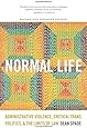 Normal Life: Administrative Violence, Critical Trans Politics, and the Limits of Law