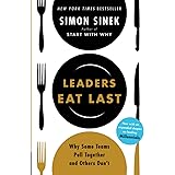 Leaders Eat Last: Why Some Teams Pull Together and Others Don't