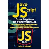 JavaScript from Beginner to Professional The Complete Guide to Modern JavaScript, DOM Manipulation, ES6+, Async Programming, and Real-World Projects