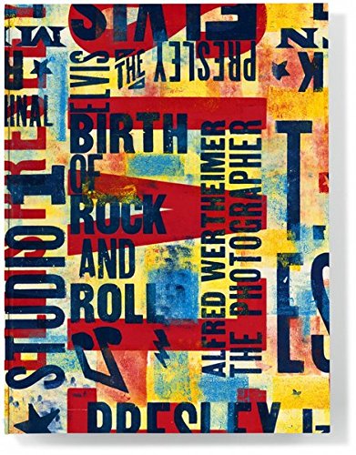 Alfred Wertheimer: Elvis and the Birth of Rock and Roll by Alfred Wertheimer