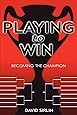 Playing to Win: Becoming the Champion