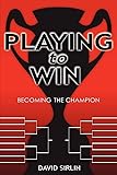 Playing to Win: Becoming the Champion