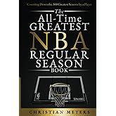 The All-Time Greatest NBA Regular Season Book: Counting Down the 300 Greatest Seasons by a Player