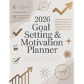 2026 Goal Setting & Motivation Planner: Plan with Purpose, Set SMART Goals, Build Habits & Stay Motivated All Year Long