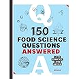 150 Food Science Questions Answered: Cook Smarter, Cook Better