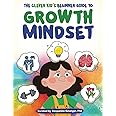Growth Mindset Activity Book for Kids: A Beginner's Guide to Growth Mindset for Kids Ages 7-12 (Creative Activities & Exercises to Help Children Learn ... Workbook For Kids Ages 7, 8, 9, 10, 11, 12)