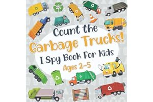 Count The Garbage Trucks! I Spy Book for Kids Ages 2-5: Garbage and Trash Truck Fun Picture Puzzle Book for Kids Toddlers: Ac