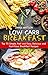 LOW-CARB BREAKFAST: Top 75 Simple, Fast and Easy, Delicious and Nutritious Breakfast Recipes