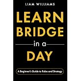 Learn Bridge in a Day: A Beginner's Guide to Rules and Strategy (Bridge for Beginner-Advanced Players)