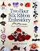 Two - Hour Silk Ribbon Embroidery: Over 200 Designs by