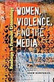 Women, Violence, and the Media : Readings in Feminist Criminology, , 1555537030