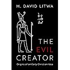 The Evil Creator: Origins of an Early Christian Idea