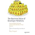 The Business Value of Developer Relations: How and Why Technical Communities Are Key To Your Success