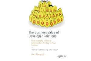 The Business Value of Developer Relations: How and Why Technical Communities Are Key To Your Success