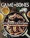 Game of Bones: Bone Broth Cookbook of the Seven Kingdoms: Healing Broths and Hearty Feasts to Die For
