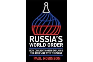 Russia's World Order: How Civilizationism Explains the Conflict with the West (NIU Series in Slavic, East European, and Eurasian Studies)