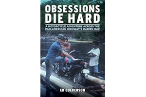 Obsessions Die Hard: A Motorcycle Adventure Across the Pan-American Highway's Darién Gap