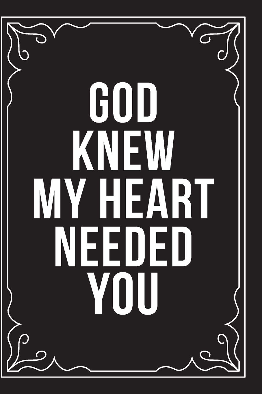 God Knew I Needed You Quotes Buy God Knew My Heart Needed You: This 6"X9" Journal Features Funny  Relationship Quotes, Makes Great Gift Idea For Valentines Day, Or  Anniversary, 6"X9" 100 Pages. Book Online At Low Prices In