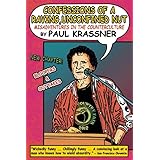 Confessions of a Raving, Unconfined Nut: Misadventures in the Counterculture