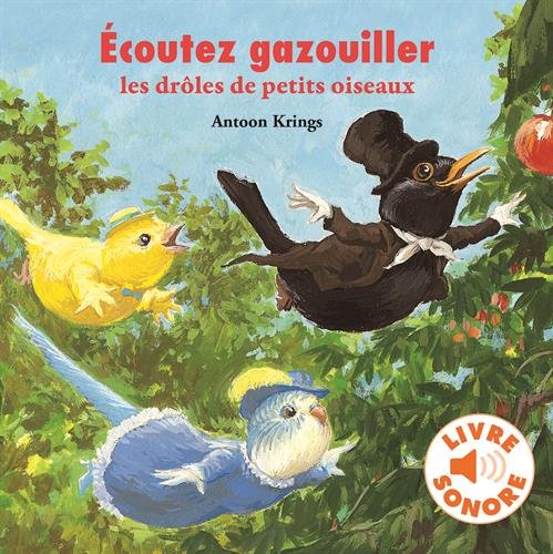 Écoutez gazouiller les drôles de petits oiseaux