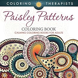 Paisley Patterns Coloring Book - Calming Coloring Books For Adults (Paisley Patterns and Art Book Series) by [Therapist, Coloring]