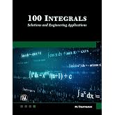 100 Integrals: Solutions with Engineering Applications: Solutions and Engineering Applications