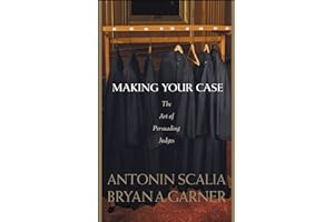 Scalia and Garner's Making Your Case: The Art of Persuading Judges