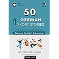 50 Simple German Short Stories - The Same Story In Different Tenses: Daily Activities In German - Learn German Step By Step (Deutsch lernen) (German Edition)