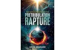 Ten Potent Proofs For The Pretribulation Rapture
