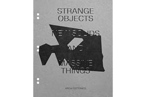Strange Objects, New Solids and Massive Things: Archi-Tectonics