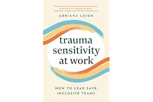 Trauma Sensitivity at Work: How to Lead Safe, Inclusive Teams