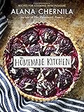 The Homemade Kitchen: Recipes for Cooking with Pleasure