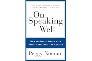 On Speaking Well: How to Communicate Your Ideas with Style, Substance, and Clarity ―The Presidential Speechwriter's Guide to 