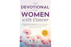 The Devotional for Women with Cancer: 5-Minute Prayers & Devotions to Help Battle Isolation, Deepen Your Connection with God,