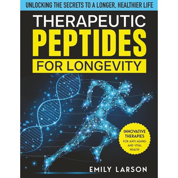 Therapeutic Peptides for Longevity: Innovative Therapies for Anti-Aging and  Vital Health, Unlocking the Secrets to a Longer, Healthier Life: Larson,  Emily: 9781801715836: Amazon.com: Books