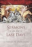 Sermons on the Last Days by C. H. Spurgeon