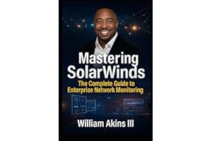 Mastering SolarWinds: The Complete Guide to Enterprise Network Monitoring