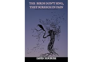 The Birds Don't Sing, They Screech In Pain: Scars Tell The Stories Of Survival | A Poetry Collection of Love, Pain and Hope.
