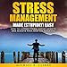 Stress Management Made (Stupidly) Easy: How to Manage Stress, Defeat Anxiety, and Achieve Your Kick- by 