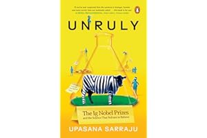 Unruly: The Ig Nobel Prizes and The Science That Refuses to Behave