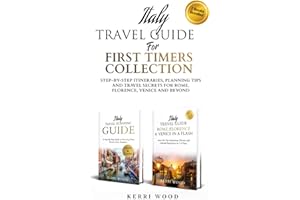 Italy Travel Guide for First Timers Collection: Step-by-Step, Planning Tips and Travel Secrets for Rome, Florence, Venice and Beyond