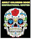 Adult Coloring Book Inspirational Quotes: Best Quotes Ever (Beautiful Sugar Skulls Designs) (Inspire Creativity, Reduce Stress, and Bring Balance) by