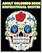 Adult Coloring Book Inspirational Quotes: Best Quotes Ever (Beautiful Sugar Skulls Designs) (Inspire Creativity, Reduce Stress, and Bring Balance) by
