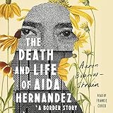 The Death and Life of Aida Hernandez: A Border Story by 